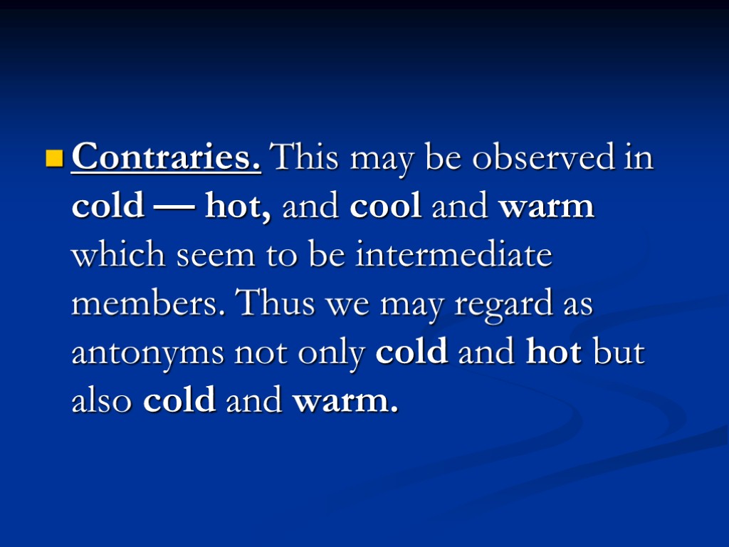 Contraries. This may be observed in cold — hot, and cool and warm which